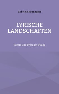 Lyrische Landschaften - Poesie und Prosa im Dialog