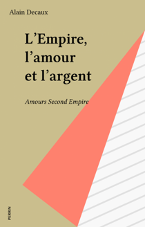 L'Empire, l'amour et l'argent - Amours Second Empire