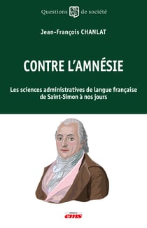 Contre l'amnésie - Les sciences administratives de langue française de Saint-Simon à nos jours