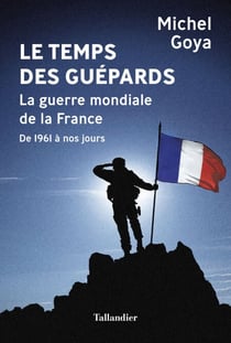 Le Temps des Guépards - La guerre mondiale de la France