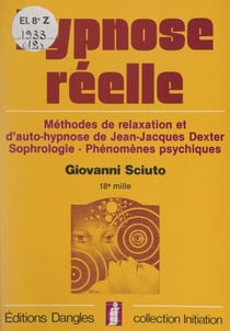 Hypnose réelle - Méthodes de relaxation et d'auto-hypnose de Jean-Jacques Dexter, sophrologie, phénomènes psychiques