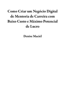 Como Criar um Negócio Digital de Mentoria de Carreira com Baixo Custo e Máximo Potencial de Lucro