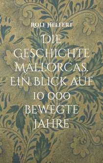 Die Geschichte Mallorcas. - Ein Blick auf 10 000 bewegte Jahre