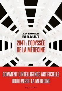 2041, Odyssée de la médecine - Comment l’intelligence artificielle bouleverse la médecine ?