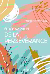 Eloge spirituel de la persévérance