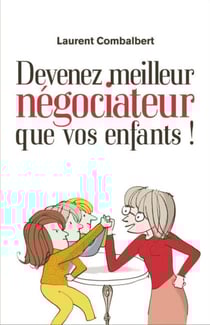 Devenez meilleur négociateur que vos enfants