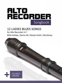 Alto Recorder Songbook - 12 Ladies Blues Songs for the Alto Recorder in F