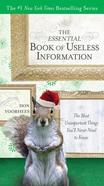 The Essential Book of Useless Information - The Most Unimportant Things You'll Never Need to Know