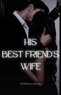 His Best Friend's Wife - His Best Friend's Wife Series, #1