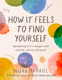 How It Feels to Find Yourself - Navigating Life's Changes with Purpose, Clarity, and Heart