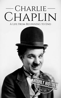 Charlie Chaplin: A Life from Beginning to End - Biographies of Actors