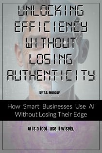 Unlocking Efficiency Without Losing Authenticity : How Smart Businesses Use AI Without Losing Their Edge