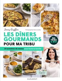 Les dîners gourmands pour ma tribu - 10 semaines de menus pour toute la famille