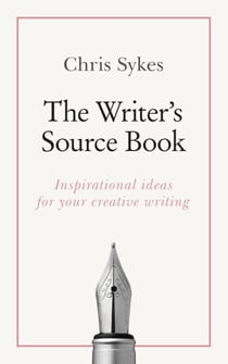 The Writer's Source Book - Inspirational ideas for your creative writing
