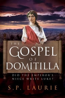 The Gospel of Domitilla: Did the Emperor's Niece Write Luke?