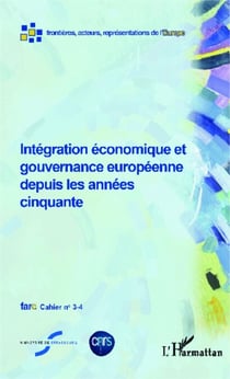 Intégration économique et gouvernance européenne depuis les années cinquante - Fare cahier n° 3-4