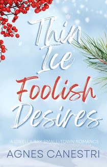 Thin Ice & Foolish Desires - Cirella Bay Romance Series, #3