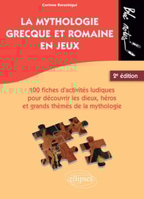 La mythologie grecque et romaine en jeux. - 100 fiches d'activités ludiques pour découvrir les dieux, héros et grands thèmes de la mythologie. 2e édition