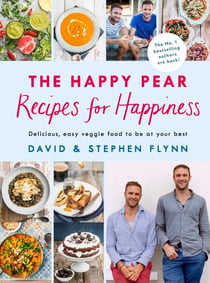 The Happy Pear: Recipes for Happiness - A delicious, easy vegetarian cookbook with healthy recipes for the whole family