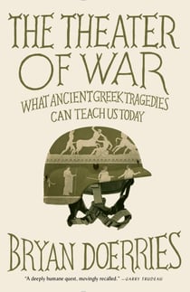 The Theater of War - What Ancient Greek Tragedies Can Teach Us Today