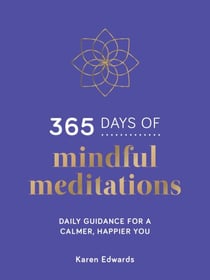 365 Days of Mindful Meditations - Daily Guidance for a Calmer, Happier You