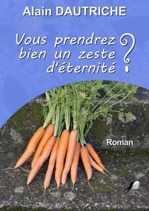 Vous prendrez bien un zeste d'éternité ? - Romans humoristique