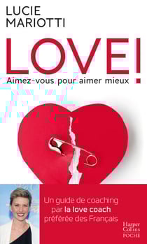 LOVE ! Aimez-vous pour aimer mieux - Le guide de coaching amoureux par la love coach TV préférée des français