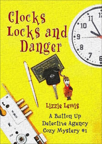 Clocks Locks and Danger:  A Button Up Detective Agency Cozy Mystery #1