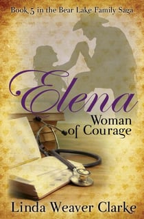 Elena, Woman of Courage - A Family Saga in Bear Lake, Idaho, #5