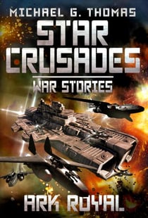 Ark Royal (Star Crusades: War Stories Book 1) - Star Crusades: War Stories, #1