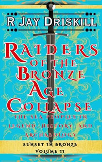 Raiders of the Bronze Age Collapse: The Sea Peoples in Legend, History, and Archaeology - Sunset in Bronze, #2