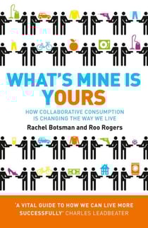 What’s Mine Is Yours - How Collaborative Consumption is Changing the Way We Live