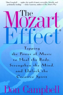 The Mozart Effect - Tapping the Power of Music to Heal the Body, Strengthen the Mind, and Unlock the Creative Spirit