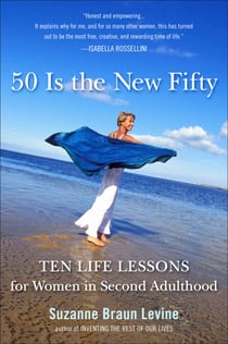 Fifty Is the New Fifty - Ten Life Lessons for Women in Second Adulthood