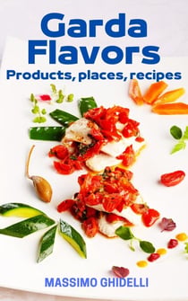 Garda Flavors - Places, Products, Recipes