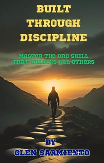 Built Through Discipline - Master The One Skill That Unlocks All Others
