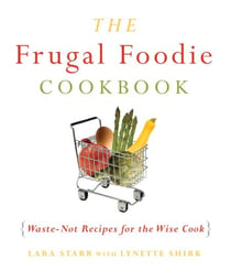 The Frugal Foodie Cookbook - Waste-Not Recipes for the Wise Cook