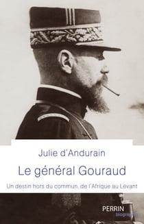 Général Gouraud - Un destin hors du commun, de l'Afrique au Levant