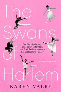 The Swans of Harlem (Adapted for Young Adults) - Five Black Ballerinas, a Legacy of Sisterhood, and Their Reclamation of a Groundbreaking History