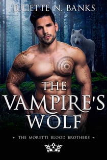 The Vampire's Wolf - The Moretti Blood Brothers, #8