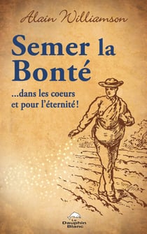 Semer la bonté …dans les cœurs et pour l’éternité!