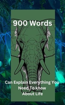 "900 Words Can Explain Everything You Need To Know About Life"