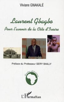 Laurent Gbagbo - Pour l'avenir de la Côte d'Ivoire