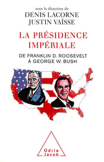 La Présidence impériale - De Franklin D. Roosevelt à George W. Bush