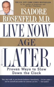 Live Now, Age Later - Proven Ways to Slow Down the Clock