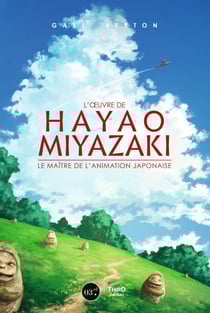 L'œuvre de Hayao Miyazaki - Le maitre de l’animation japonaise