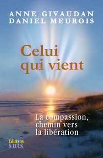 Celui qui vient - Le chemin de l’ultime compassion