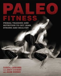 Paleo Fitness - A Primal Training and Nutrition Program to Get Lean, Strong and Healthy