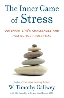 The Inner Game of Stress - Outsmart Life's Challenges and Fulfill Your Potential