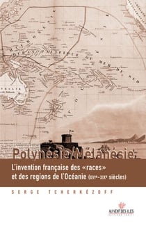 Polynésie/Mélanésie - L'invention française des "races" et des régions de l'Océanie (XV1e - XXe siècles)